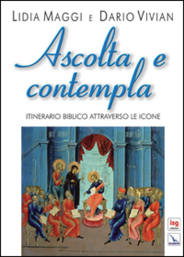 Ascolta e contempla. Itinerario biblico attraverso le icone - Lidia Maggi - Dario Vivian