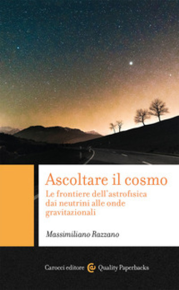 Ascoltare il cosmo. Le frontiere dell'astrofisica dai neutrini alle onde gravitazionali - Massimiliano Razzano