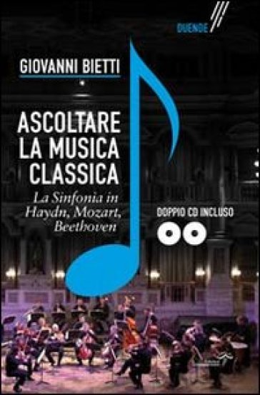 Ascoltare la musica classica. La sinfonia in Mozart, Hayden, Beethoven. Con 2 CD-ROM - Giovanni Bietti