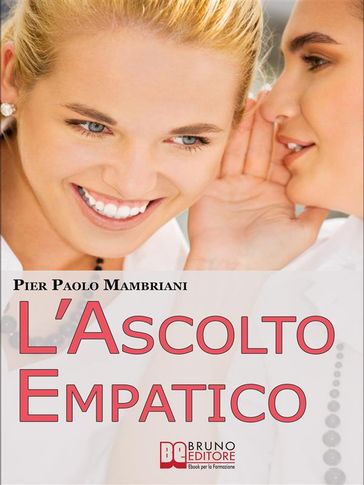 L'Ascolto Empatico. I Segreti della Comunicazione per Imparare ad Entrare in Sintonia con Te Stesso e con gli Altri. (Ebook Italiano - Anteprima Gratis) - Pier Paolo Mambriani