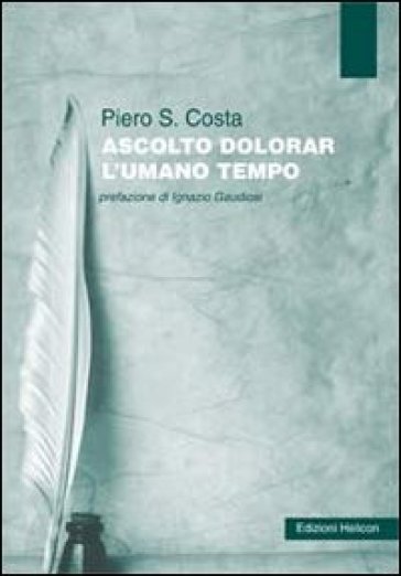 Ascolto dolorar l'umana tempo - Piero S. Costa