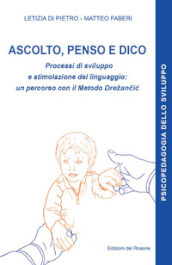 Ascolto, penso e dico. Processi di sviluppo e stimolazione del linguaggio: un percorso con il metodo Drežan¿i¿