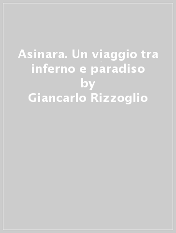 Asinara. Un viaggio tra inferno e paradiso - Giancarlo Rizzoglio