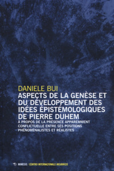 Aspects de la genèse et du développement des iées épistomologiques de Pierre Duhem - Daniele Bui