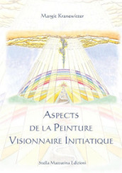 Aspects de la peinture visionnaire initiatique. Ediz. illustrata