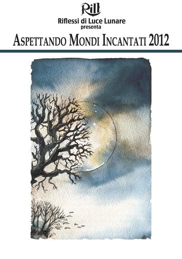 Aspettando Mondi Incantati 2012 - alberto panicucci - Matteo Carriero - Matteo Doglio - Irene Grazzini - Massimiliano Malerba - Antonella Mecenero - Luigi Musolino - Luigi Rinaldi - Paola Urbani - Patrizia Valentini - Emanuele Viola - Valeria De Caterini