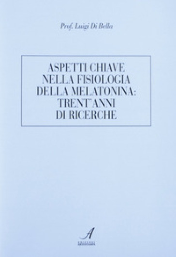 Aspetti chiave nella fisiologia della melatonina: trent'anni di ricerche - Luigi Di Bella