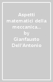 Aspetti matematici della meccanica quantistica. Vol. 1: Struttura matematica e concettuale