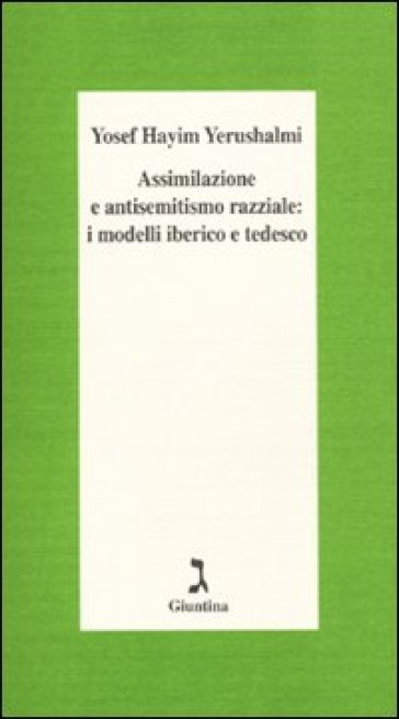 Assimilazione e antisemitismo razziale: i modelli iberico e tedesco - Yosef Hayim Yerushalmi