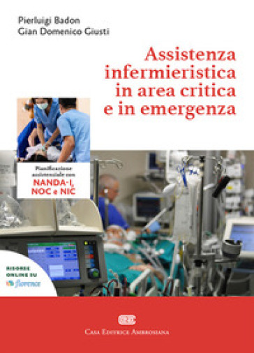 Assistenza infermieristica in area critica e in emergenza. Con e-book - Pierluigi Badon - Giusti Gian Domenico