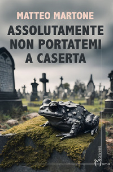 Assolutamente non portatemi a Caserta - Matteo Martone