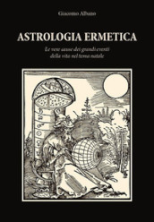 Astrologia ermetica. Le vere cause dei grandi eventi della vita nel tema natale