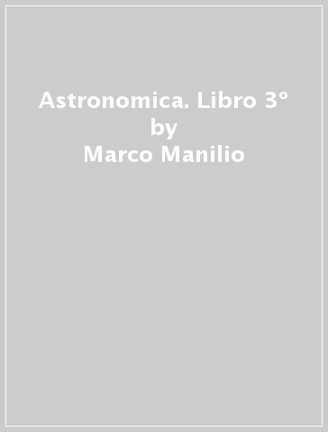 Astronomica. Libro 3º - Marco Manilio