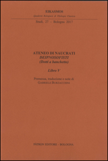 Ateneo di Naucrati Deipnosofisti (dotti e banchetto). Libro V