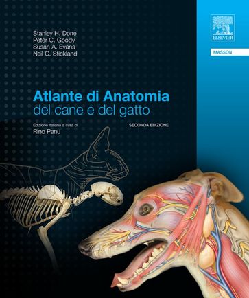 Atlante di anatomia del cane e del gatto - Neil C. Stickland - Peter C. Goody - Stanley H. Done - Susan A. Evans