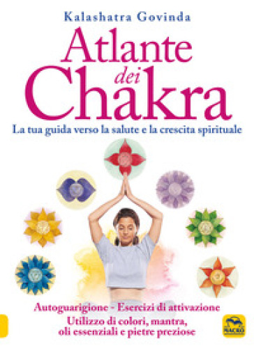 Atlante dei chakra. La tua guida verso la salute e la crescita spirituale - Govinda Kalashatra