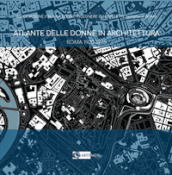 Atlante delle donne in architettura. Roma 1920-1975