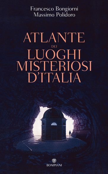 Atlante dei luoghi misteriosi d'Italia - Massimo Polidoro