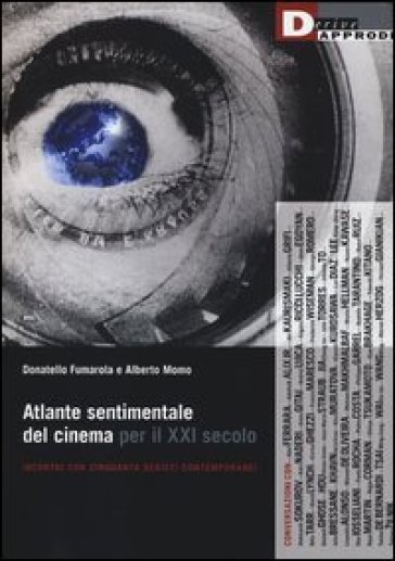 Atlante sentimentale del cinema per il XXI secolo. Incontri con cinquanta registi contemporanei - Donatello Fumarola - Alberto Momo