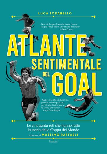 Atlante sentimentale del goal - Luca Todarello - Massimo Raffaeli