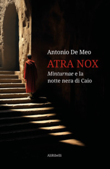 Atra nox. Minturnae e la notte nera di Caio - Antonio De Meo