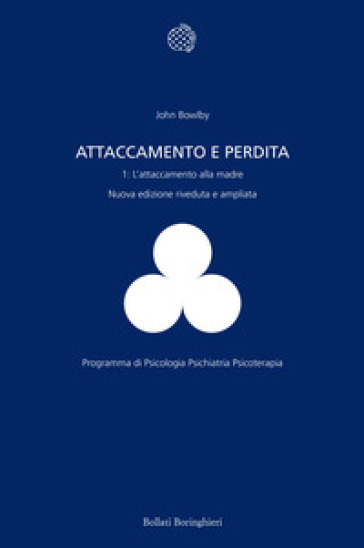 Attaccamento e perdita. Vol. 1: L' attaccamento alla madre - John Bowlby