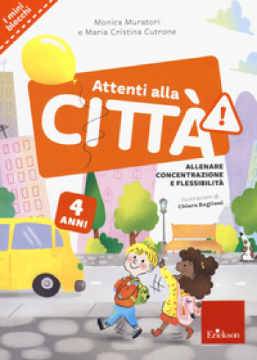 Attenti alla città. 4 anni. Allenare concentrazione e flessibilità - Monica Muratori - Maria Cristina Cutrone