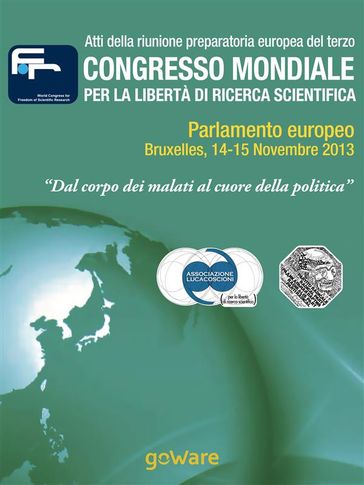 Atti della riunione preparatoria europea del terzo congresso mondiale per la libertà di ricerca scientifica  "Dal corpo dei malati al cuore della politica" (2013) - Associazione Luca Coscioni per la libertà di ricerca scientifica