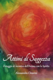 Attimi di saggezza. Il viaggio di incontro dell anima con lo spirito