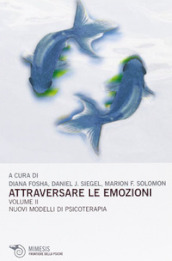 Attraversare le emozioni. Vol. 2: I nuovi modelli di psicoterapia