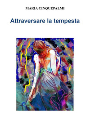 Attraversare la tempesta - Maria Cinquepalmi