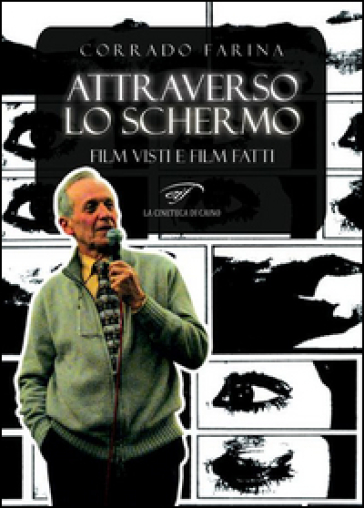 Attraverso lo schermo. Film visti e film fatti - Corrado Farina