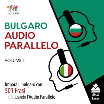 Audio Parallelo Bulgaro - Impara il bulgaro con 501 Frasi utilizzando l'Audio Parallelo - Volume 2 - Lingo Jump