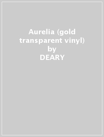 Aurelia (gold transparent vinyl) - DEARY