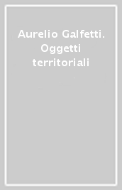 Aurelio Galfetti. Oggetti territoriali