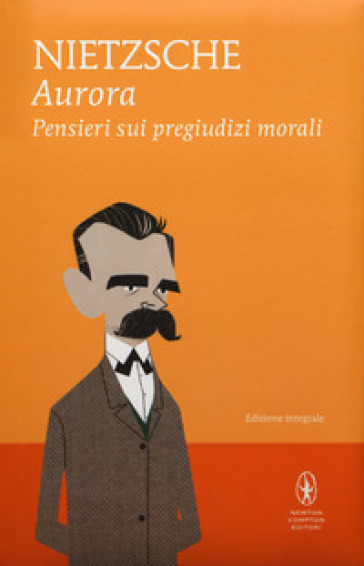 Aurora. Pensieri sui pregiudizi morali. Ediz. integrale - Friedrich Nietzsche