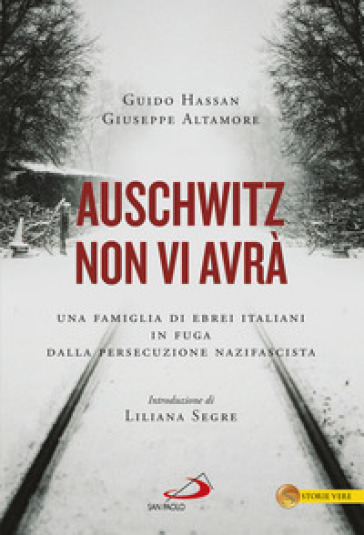 Auschwitz non vi avrà. Una famiglia di ebrei italiani in fuga dalla persecuzione nazifascista - Guido Hassan - Giuseppe Altamore