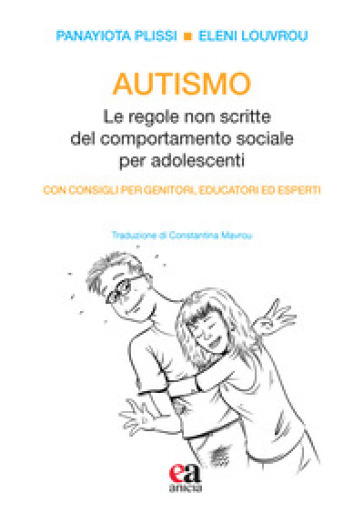 Autismo. Le regole non scritte del comportamento sociale per adolescenti - Panayiota Plissi - Eleni Louvrou