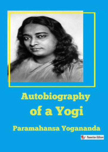 Autobiography of a Yogi - Paramahansa Yogananda