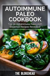 Autoimmune Paleo Cookbook: Top 30 Autoimmune Paleo (AIP) Breakfast Recipes Revealed!