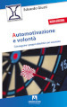 Automotivazione e volontà. Conseguire i propri obiettivi con successo. Nuova ediz.