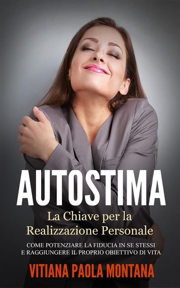 Autostima - La Chiave per la Realizzazione Personale - Vitiana Paola Montana