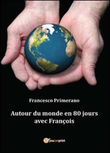 Autour du monde en 80 jours avec François - Francesco Primerano