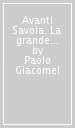 Avanti Savoia. La grande guerra da un romano, un sardo e un toscano della brigata Reggio sul fronte delle Dolomiti