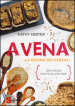 Avena. La regina dei cereali. 100% vegan, ricette gluten free