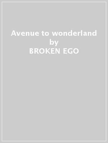 Avenue to wonderland - BROKEN EGO