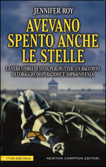 Avevano spento anche le stelle. La vera storia di Syvia Perlmutter: un racconto di coraggio, disperazione e sopravvivenza - Jennifer Roy