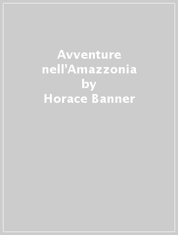 Avventure nell'Amazzonia - Horace Banner