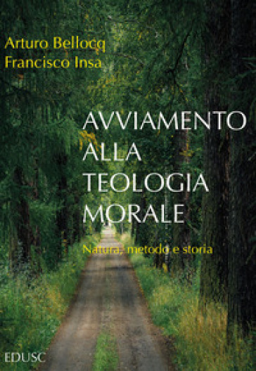 Avviamento alla teologia morale. Natura, metodo e storia - Arturo Bellocq - Francisco Javier Insa Gómez