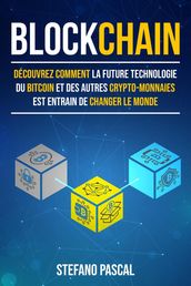 BLOCKCHAIN: Découvrez comment la future technologie derrière le bitcoin et les autres crypto-monnaies change le monde.